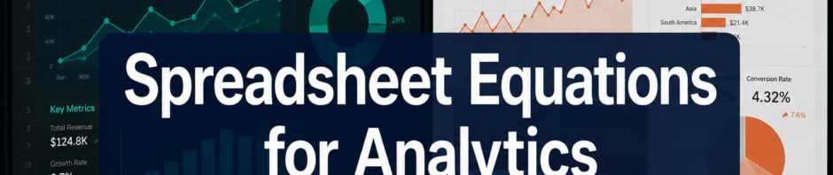 Spreadsheet Equations for Real Analytics: How to Build Reusable Calculation Blocks in Excel and Google Sheets